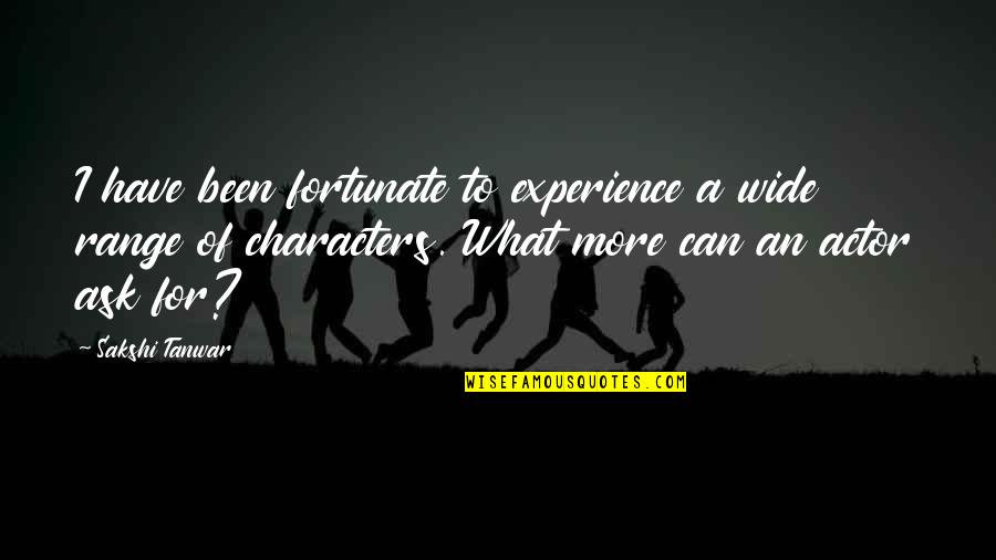 Wniosek O Quotes By Sakshi Tanwar: I have been fortunate to experience a wide Wniosek O Quotes By Sakshi Tanwar: I have been fortunate to experience a wide