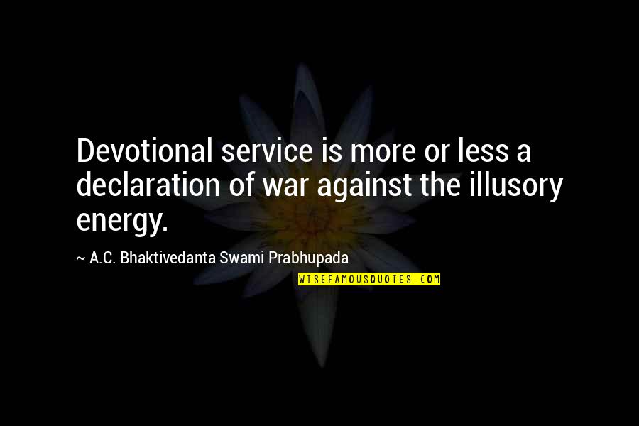 Wnioski Amodit Quotes By A.C. Bhaktivedanta Swami Prabhupada: Devotional service is more or less a declaration