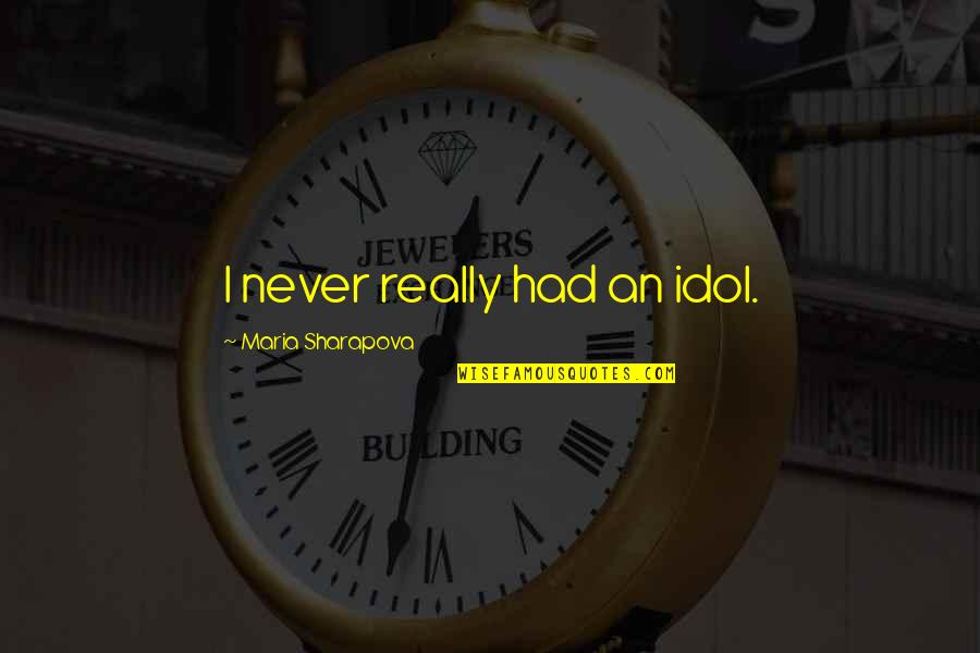 Wo Bachpan Ke Din Quotes By Maria Sharapova: I never really had an idol. Wo Bachpan Ke Din Quotes By Maria Sharapova: I never really had an idol.