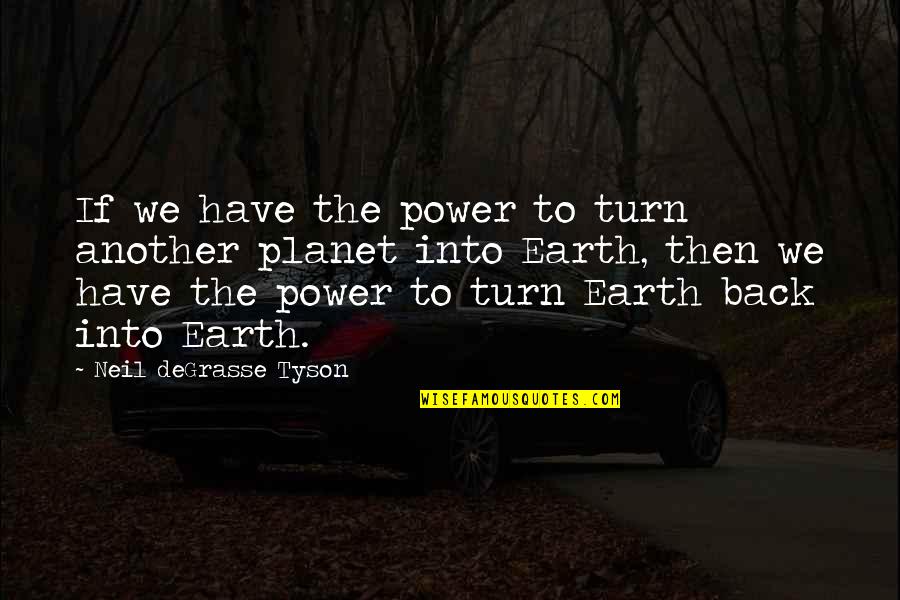 Wo Bachpan Ke Din Quotes By Neil DeGrasse Tyson: If we have the power to turn another Wo Bachpan Ke Din Quotes By Neil DeGrasse Tyson: If we have the power to turn another
