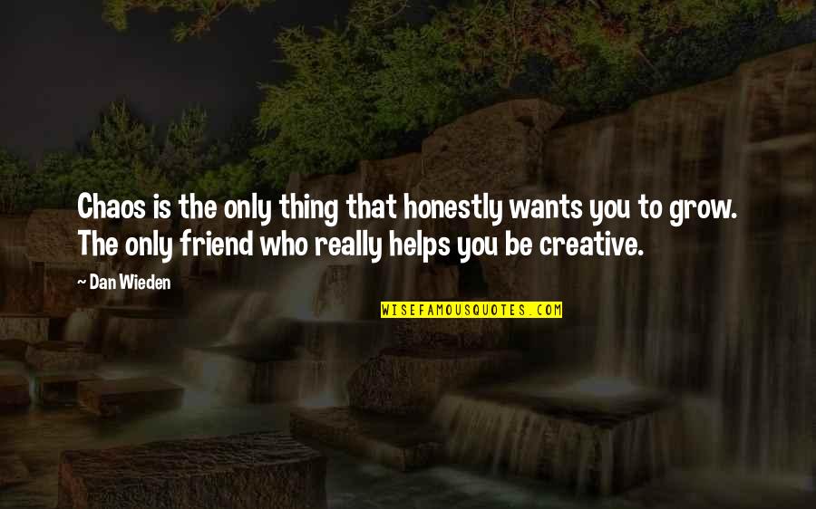 Wo Ist Fred Quotes By Dan Wieden: Chaos is the only thing that honestly wants