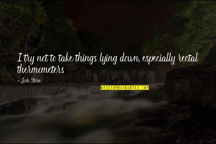 Wo Ke Neng Bu Hui Ai Ni Quotes By Josh Stern: I try not to take things lying down,