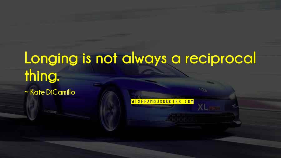 Woaded Quotes By Kate DiCamillo: Longing is not always a reciprocal thing. Woaded Quotes By Kate DiCamillo: Longing is not always a reciprocal thing.