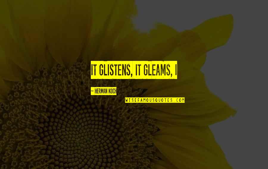 Woan Quotes By Herman Koch: It glistens, it gleams, I