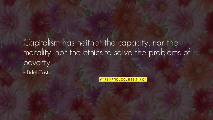 Wobbegong Shark Quotes By Fidel Castro: Capitalism has neither the capacity, nor the morality, Wobbegong Shark Quotes By Fidel Castro: Capitalism has neither the capacity, nor the morality,