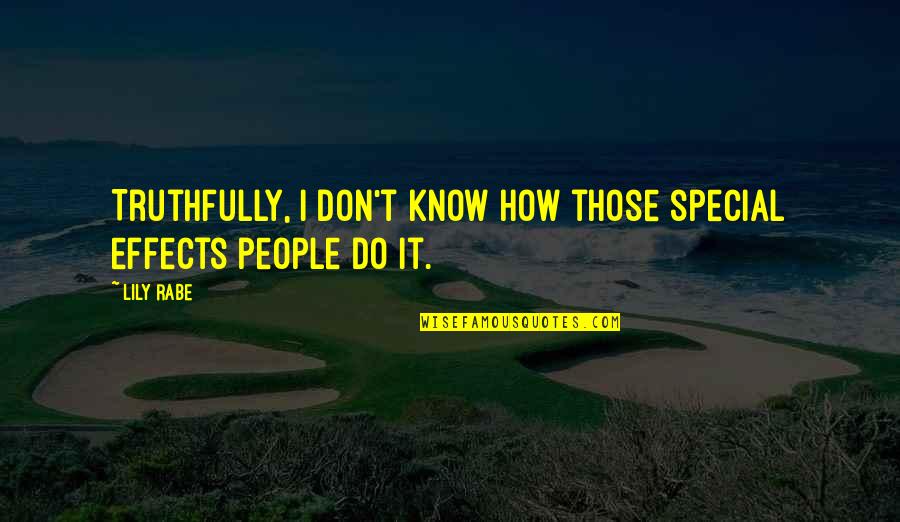 Wobble Dance Quotes By Lily Rabe: Truthfully, I don't know how those special effects