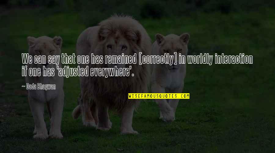Wobbled Antonym Quotes By Dada Bhagwan: We can say that one has remained [correctly]