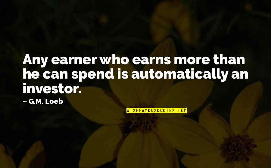 Wobblies Quotes By G.M. Loeb: Any earner who earns more than he can