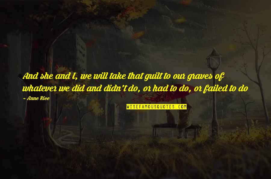 Wobblies Ww1 Quotes By Anne Rice: And she and I, we will take that Wobblies Ww1 Quotes By Anne Rice: And she and I, we will take that