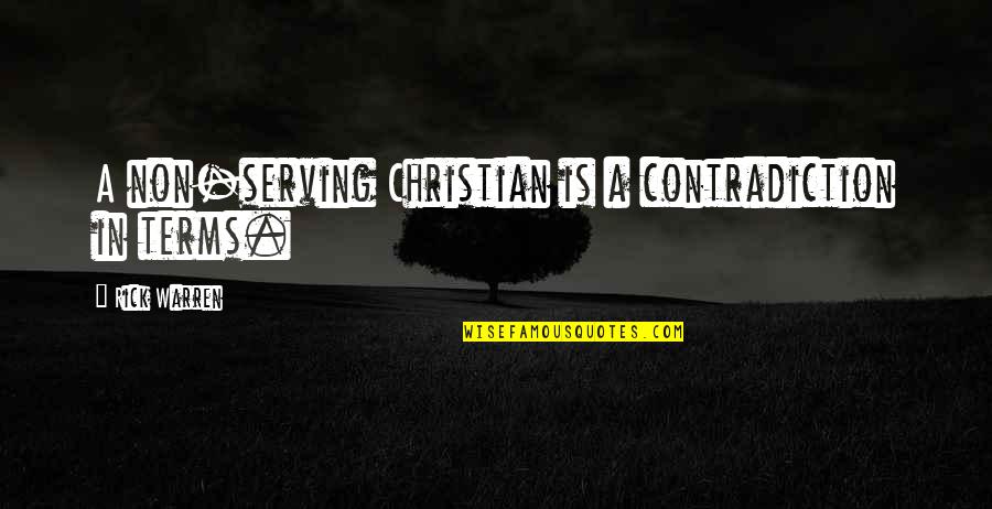 Wobbliest Quotes By Rick Warren: A non-serving Christian is a contradiction in terms.