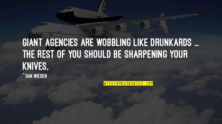 Wobbling Quotes By Dan Wieden: Giant agencies are wobbling like drunkards ... the