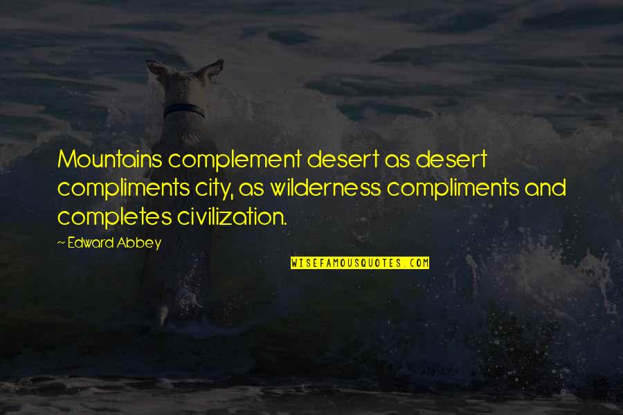 Wobbling Quotes By Edward Abbey: Mountains complement desert as desert compliments city, as Wobbling Quotes By Edward Abbey: Mountains complement desert as desert compliments city, as