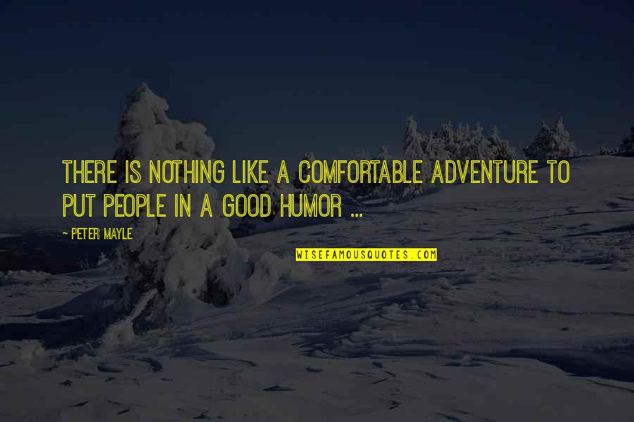 Wobbling Quotes By Peter Mayle: There is nothing like a comfortable adventure to