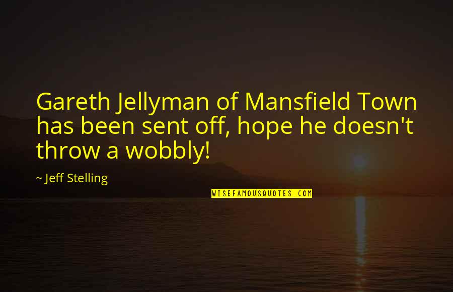 Wobbly Quotes By Jeff Stelling: Gareth Jellyman of Mansfield Town has been sent