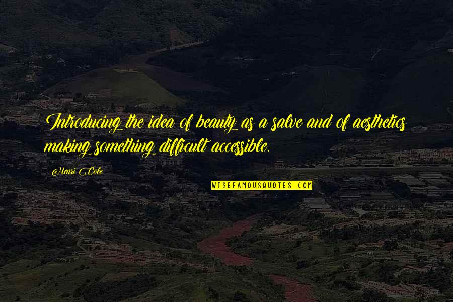 Wobeco Quotes By Henri Cole: Introducing the idea of beauty as a salve Wobeco Quotes By Henri Cole: Introducing the idea of beauty as a salve