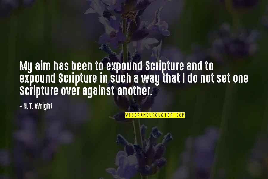 Wobecyn Quotes By N. T. Wright: My aim has been to expound Scripture and