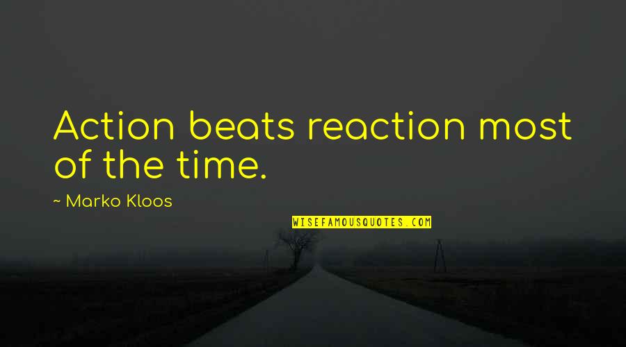 Wobegon Boy Quotes By Marko Kloos: Action beats reaction most of the time. Wobegon Boy Quotes By Marko Kloos: Action beats reaction most of the time.