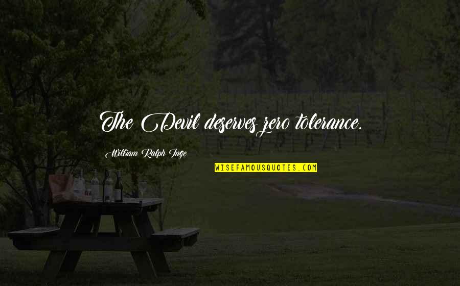 Wobegon Boy Quotes By William Ralph Inge: The Devil deserves zero tolerance. Wobegon Boy Quotes By William Ralph Inge: The Devil deserves zero tolerance.