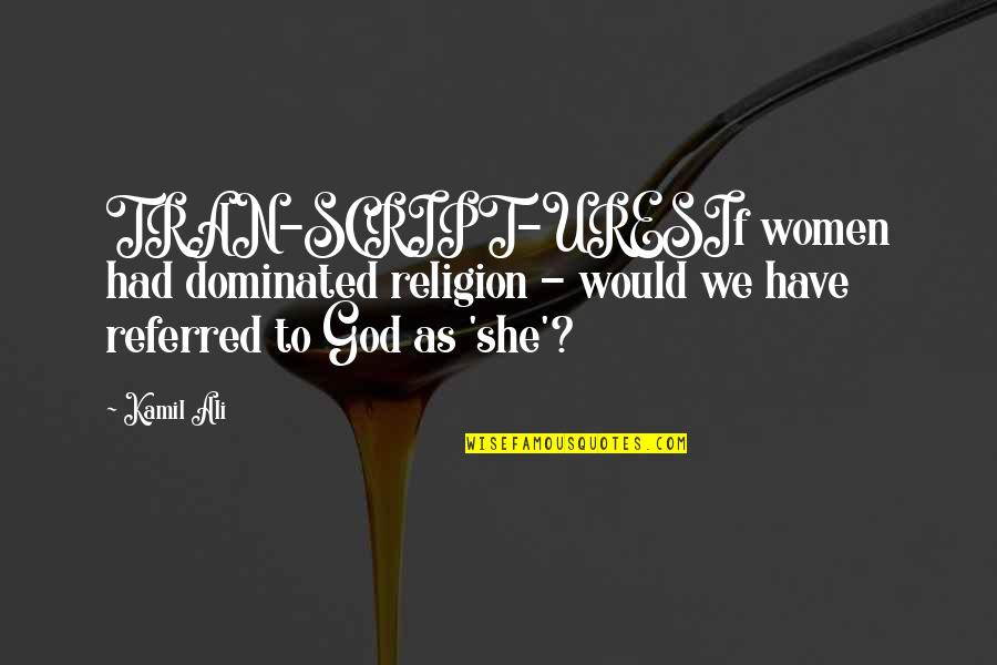Wobegon Lake Quotes By Kamil Ali: TRAN-SCRIPT-URESIf women had dominated religion - would we Wobegon Lake Quotes By Kamil Ali: TRAN-SCRIPT-URESIf women had dominated religion - would we