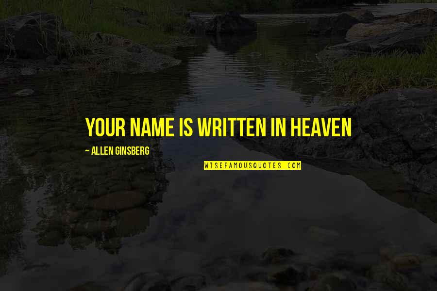 Wobenzym Ps Quotes By Allen Ginsberg: YOUR NAME IS WRITTEN IN HEAVEN Wobenzym Ps Quotes By Allen Ginsberg: YOUR NAME IS WRITTEN IN HEAVEN