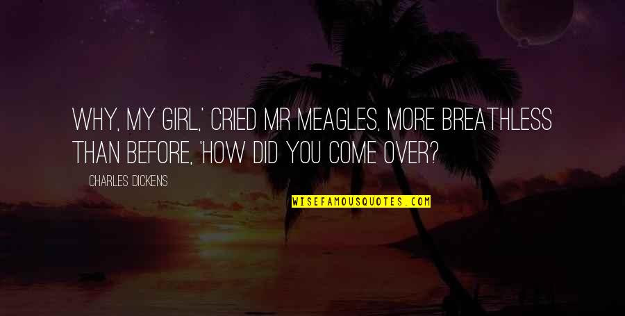 Woburn Quotes By Charles Dickens: Why, my girl,' cried Mr Meagles, more breathless Woburn Quotes By Charles Dickens: Why, my girl,' cried Mr Meagles, more breathless