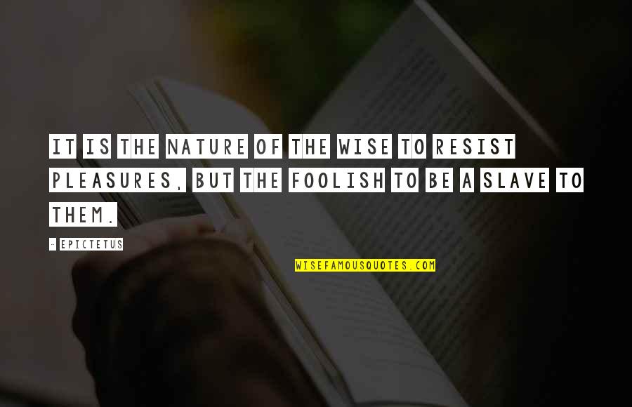 Woche Quotes By Epictetus: It is the nature of the wise to