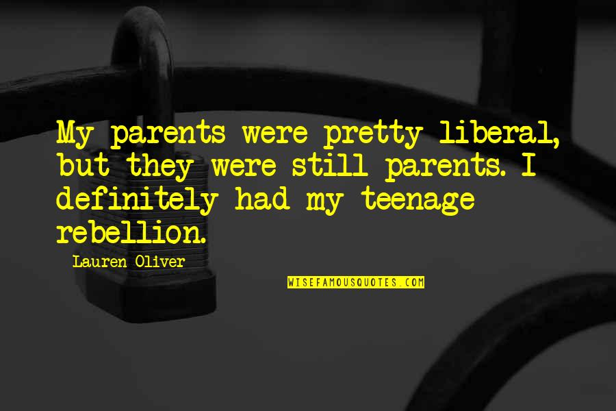 Woche Quotes By Lauren Oliver: My parents were pretty liberal, but they were