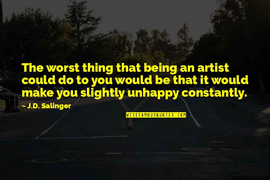 Wocket Quotes By J.D. Salinger: The worst thing that being an artist could