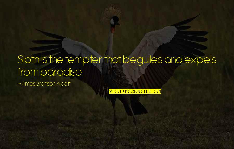 Wod Quotes By Amos Bronson Alcott: Sloth is the tempter that beguiles and expels Wod Quotes By Amos Bronson Alcott: Sloth is the tempter that beguiles and expels