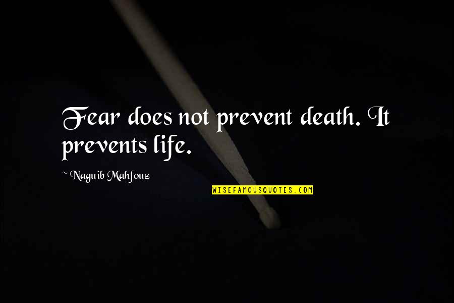 Wod Quotes By Naguib Mahfouz: Fear does not prevent death. It prevents life. Wod Quotes By Naguib Mahfouz: Fear does not prevent death. It prevents life.