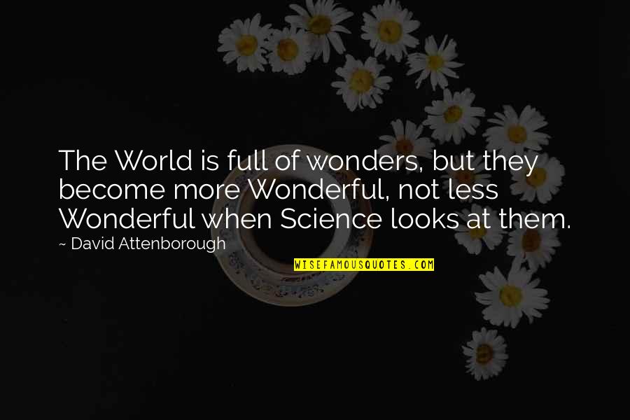 Wode Quotes By David Attenborough: The World is full of wonders, but they