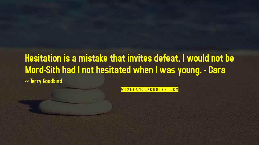 Wodehouse Novels Quotes By Terry Goodkind: Hesitation is a mistake that invites defeat. I