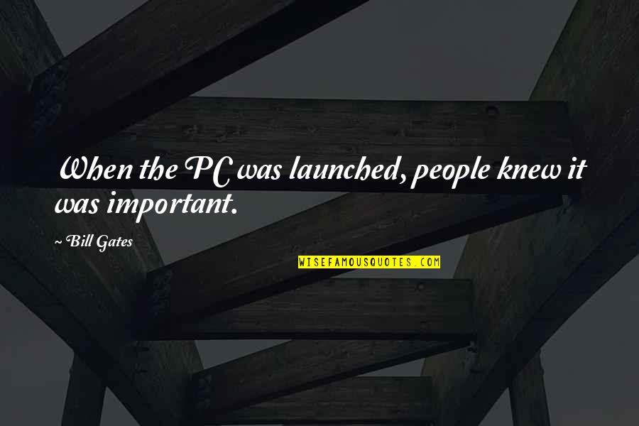 Wodehouse Playhouse Quotes By Bill Gates: When the PC was launched, people knew it