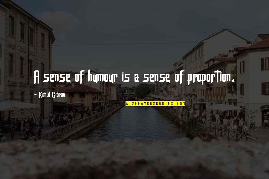 Wodensdag Quotes By Kahlil Gibran: A sense of humour is a sense of Wodensdag Quotes By Kahlil Gibran: A sense of humour is a sense of