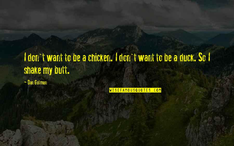 Wodensday Quotes By Dan Gutman: I don't want to be a chicken. I