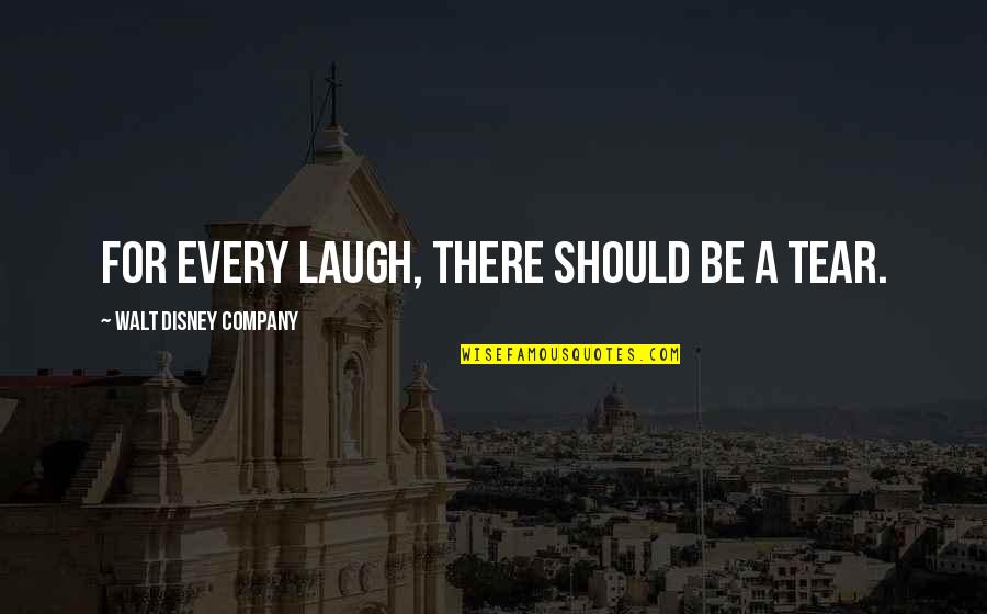 Woderland Quotes By Walt Disney Company: For every laugh, there should be a tear.
