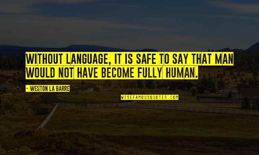 Wodin's Quotes By Weston La Barre: Without language, it is safe to say that
