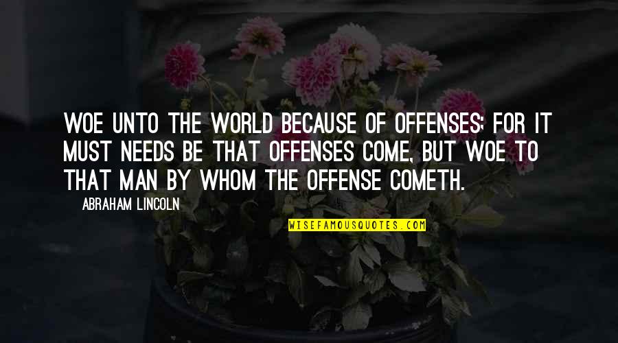 Woe Bible Quotes By Abraham Lincoln: Woe unto the world because of offenses; for