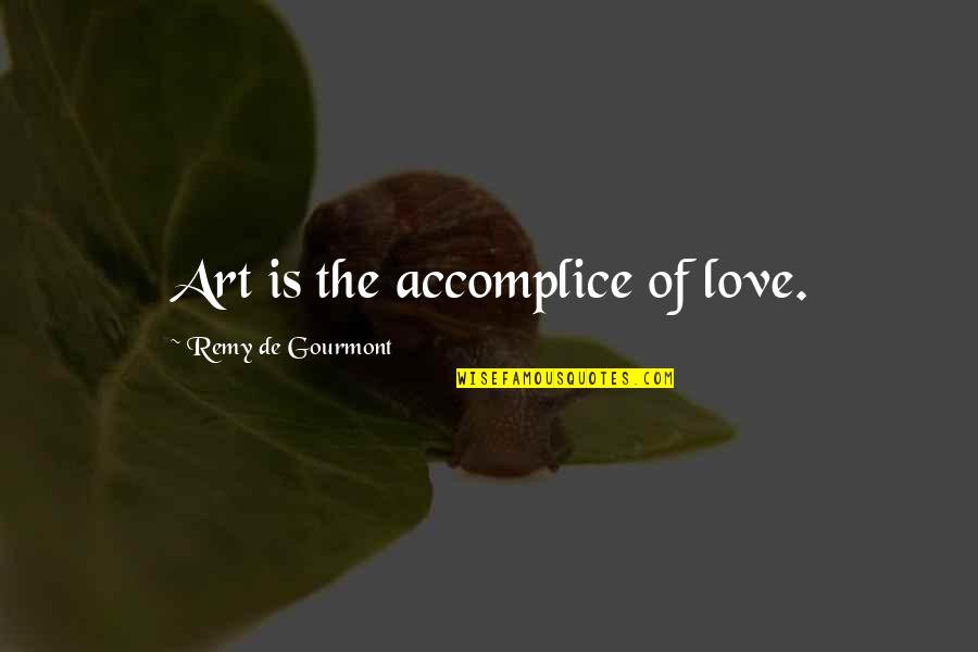 Woe Bible Quotes By Remy De Gourmont: Art is the accomplice of love.