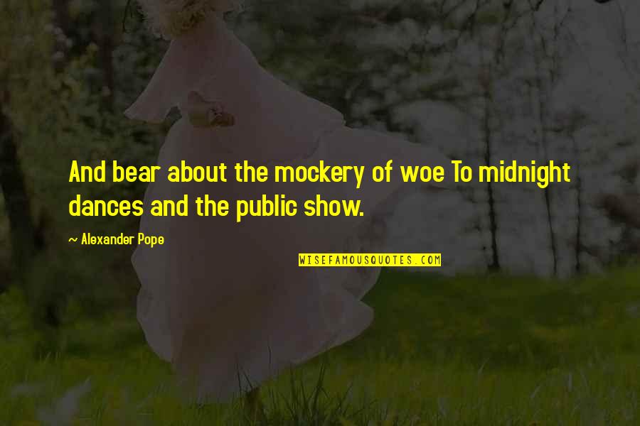 Woe Quotes By Alexander Pope: And bear about the mockery of woe To