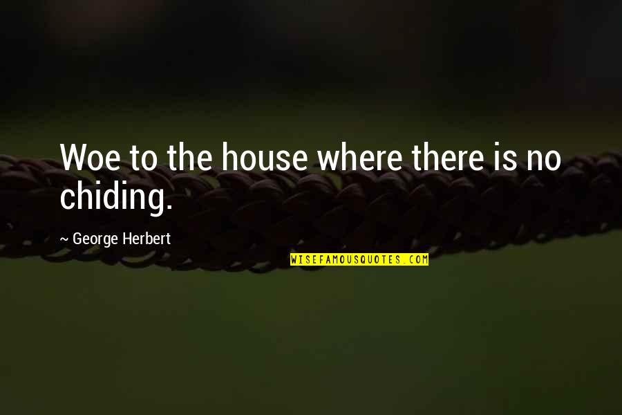 Woe Quotes By George Herbert: Woe to the house where there is no Woe Quotes By George Herbert: Woe to the house where there is no
