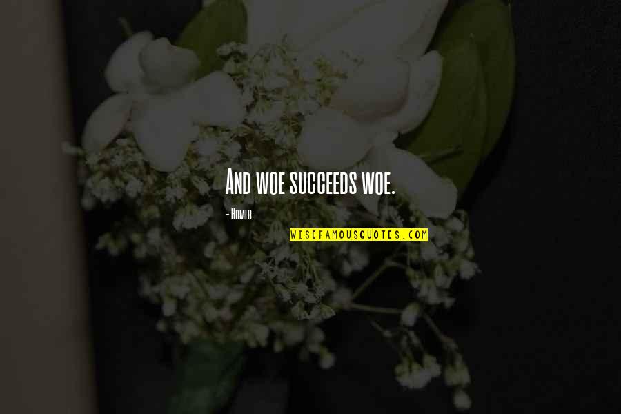Woe Quotes By Homer: And woe succeeds woe. Woe Quotes By Homer: And woe succeeds woe.