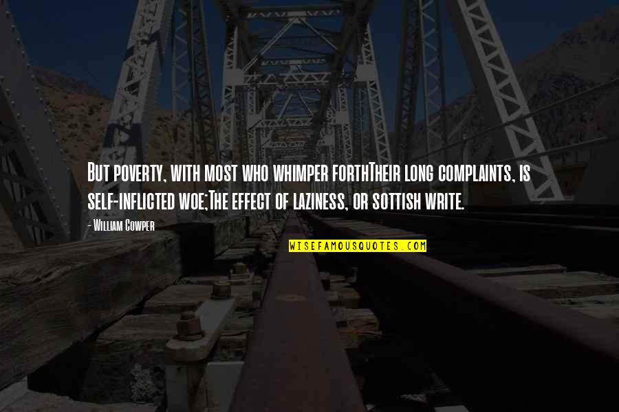 Woe Quotes By William Cowper: But poverty, with most who whimper forthTheir long Woe Quotes By William Cowper: But poverty, with most who whimper forthTheir long
