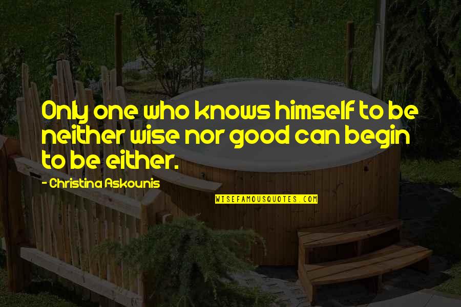 Woebegone Look Quotes By Christina Askounis: Only one who knows himself to be neither Woebegone Look Quotes By Christina Askounis: Only one who knows himself to be neither