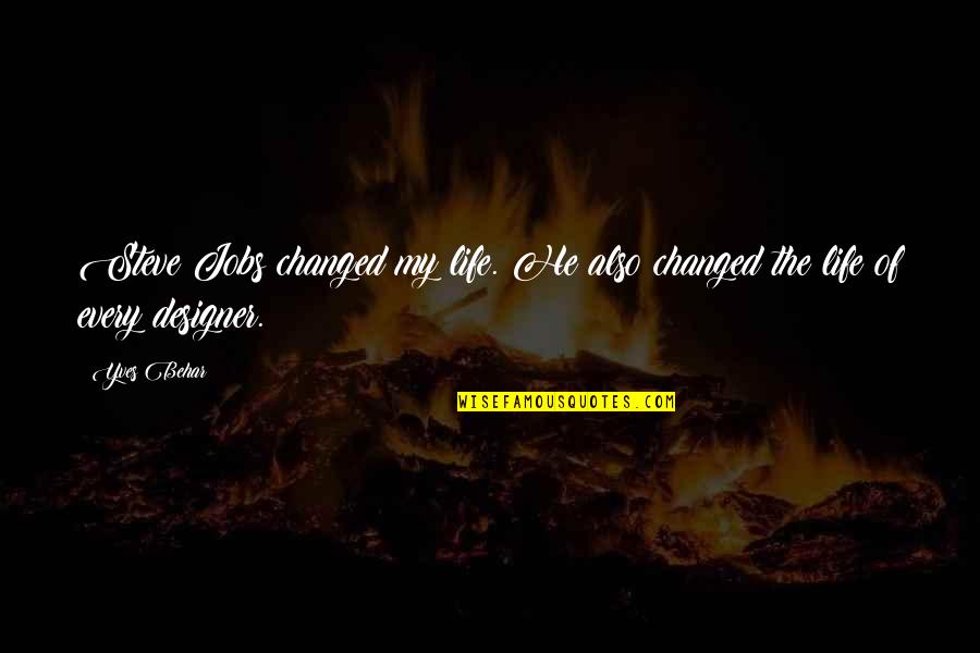 Woeber Mustard Quotes By Yves Behar: Steve Jobs changed my life. He also changed
