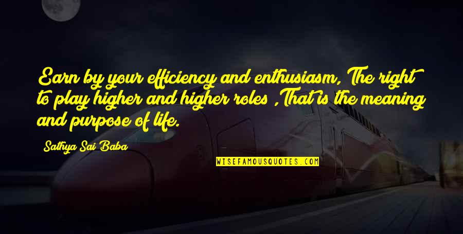 Woeful Shakespeare Quotes By Sathya Sai Baba: Earn by your efficiency and enthusiasm, The right Woeful Shakespeare Quotes By Sathya Sai Baba: Earn by your efficiency and enthusiasm, The right
