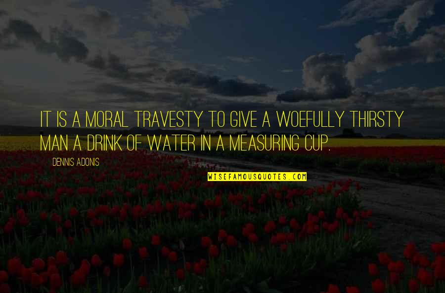 Woefully Quotes By Dennis Adonis: It is a moral travesty to give a
