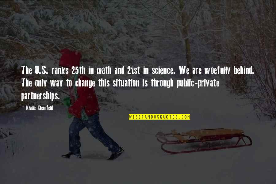 Woefully Quotes By Klaus Kleinfeld: The U.S. ranks 25th in math and 21st