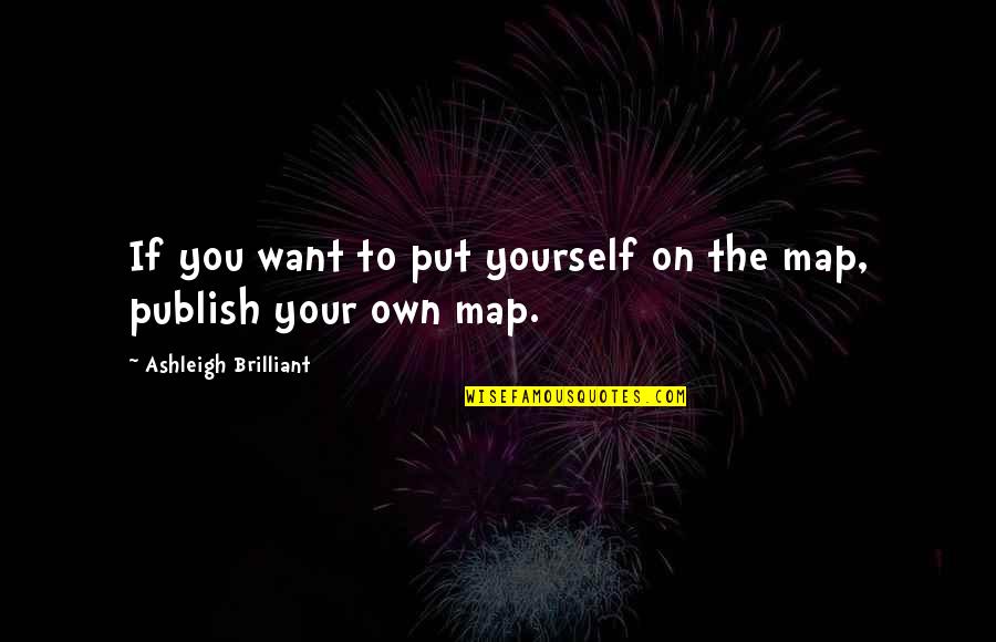 Woensel Nitro Quotes By Ashleigh Brilliant: If you want to put yourself on the