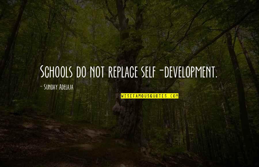 Wof Deathbringer Quotes By Sunday Adelaja: Schools do not replace self-development. Wof Deathbringer Quotes By Sunday Adelaja: Schools do not replace self-development.